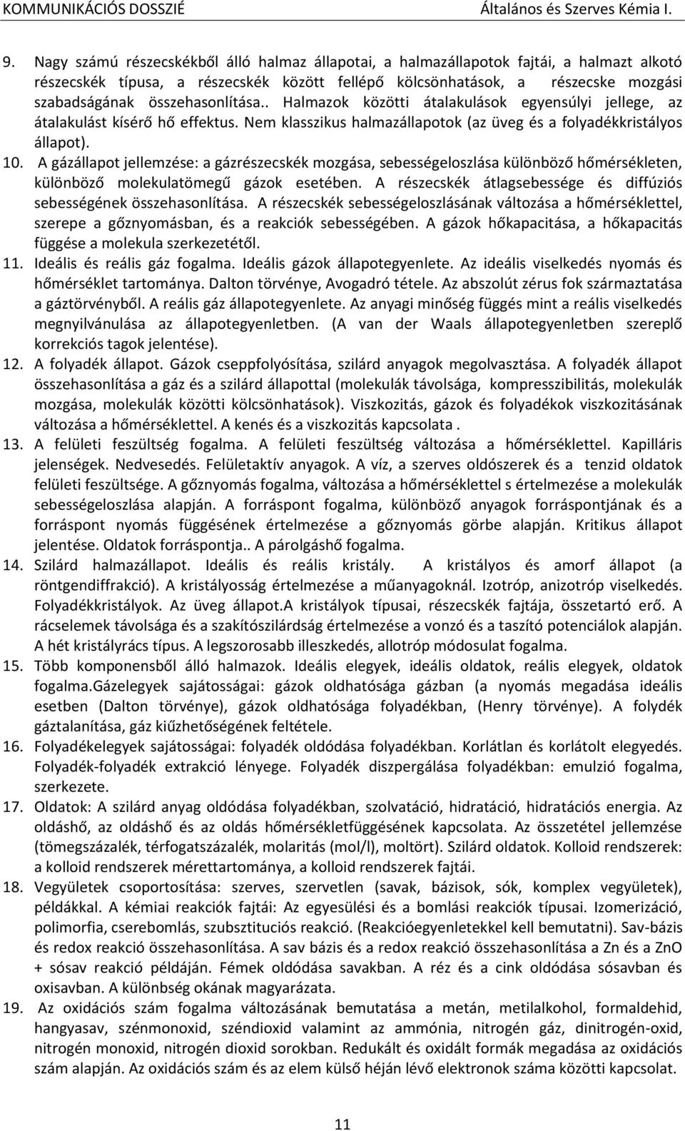 A gázállapot jellemzése: a gázrészecskék mozgása, sebességeloszlása különböző hőmérsékleten, különböző molekulatömegű gázok esetében.