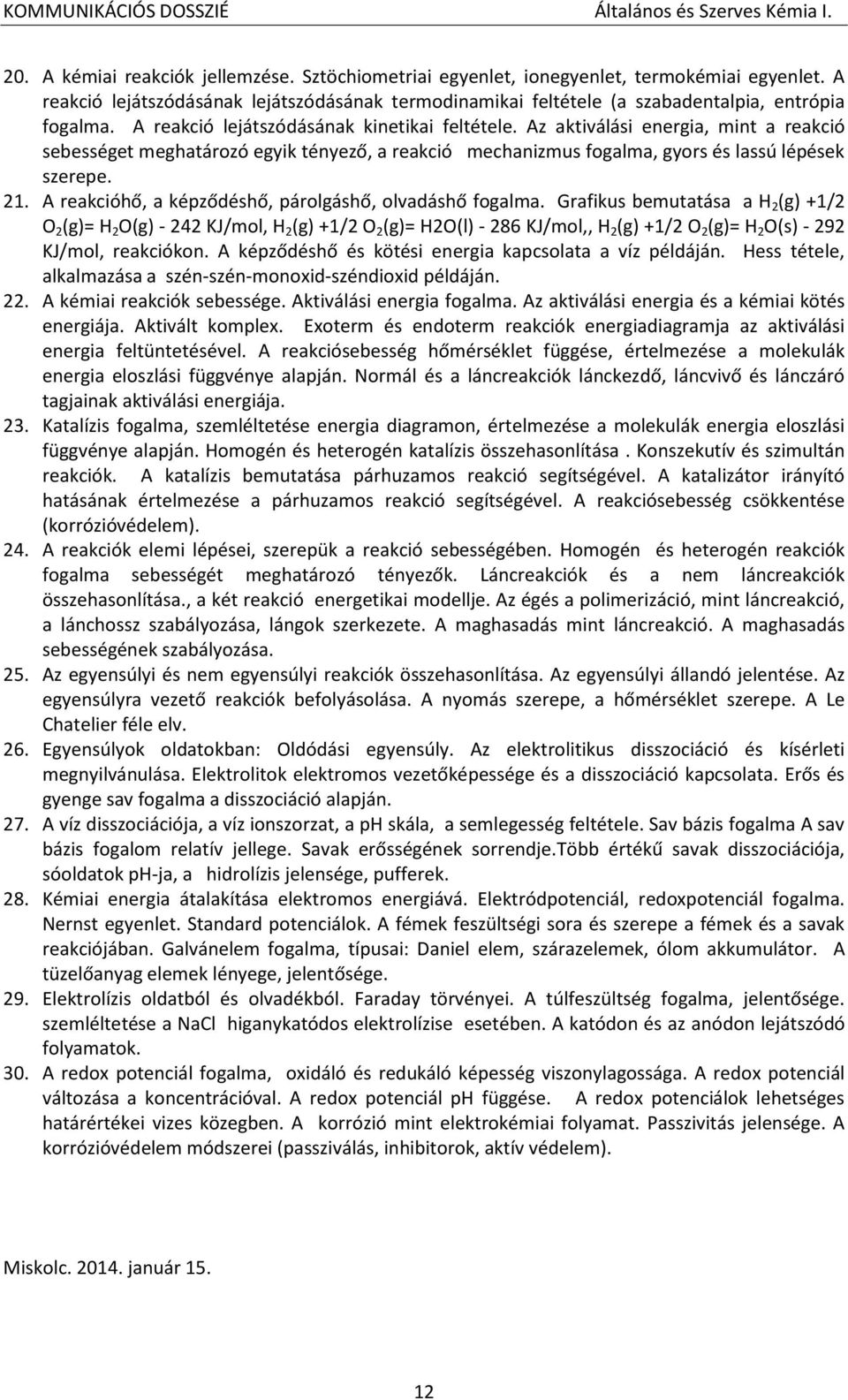 A reakcióhő, a képződéshő, párolgáshő, olvadáshő fogalma.