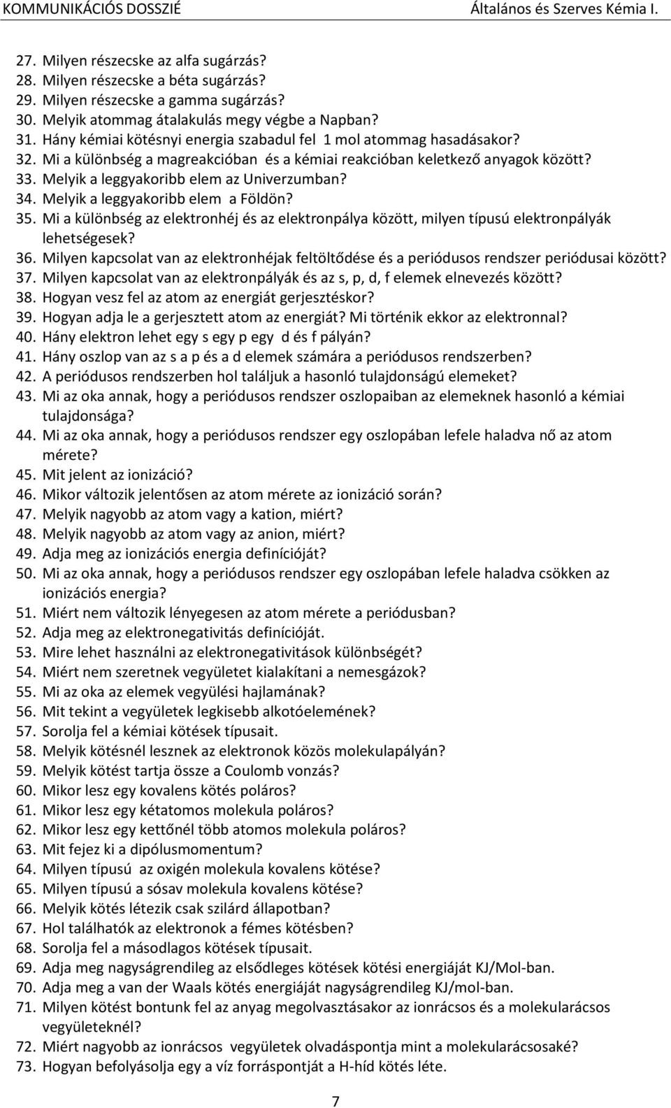 34. Melyik a leggyakoribb elem a Földön? 35. Mi a különbség az elektronhéj és az elektronpálya között, milyen típusú elektronpályák lehetségesek? 36.