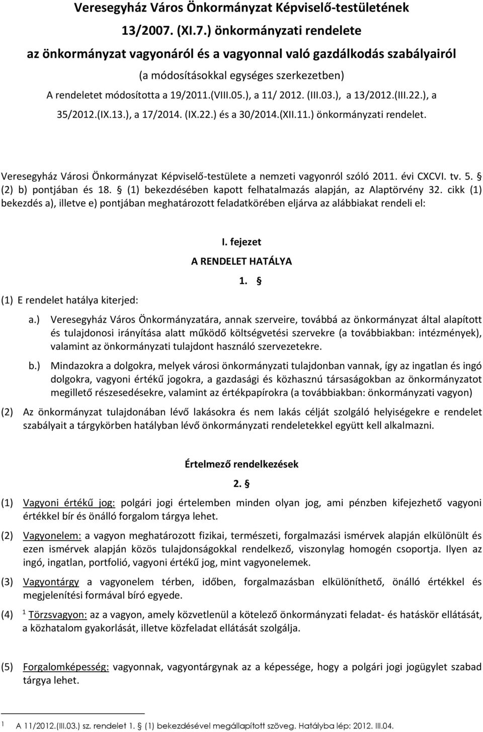 ), a 11/ 2012. (III.03.), a 13/2012.(III.22.), a 35/2012.(IX.13.), a 17/2014. (IX.22.) és a 30/2014.(XII.11.) önkormányzati rendelet.