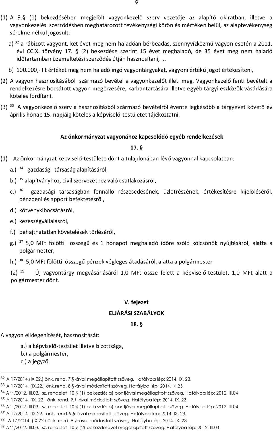 nélkül jogosult: a) 32 a rábízott vagyont, két évet meg nem haladóan bérbeadás, szennyvízközmű vagyon esetén a 2011. évi CCIX. törvény 17.