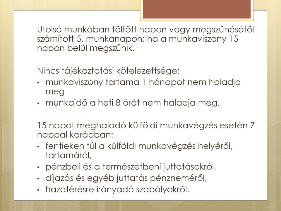 meg. 15 napot meghaladó külföldi munkavégzés esetén 7 nappal korábban: fentieken túl a külföldi munkavégzés helyéről,