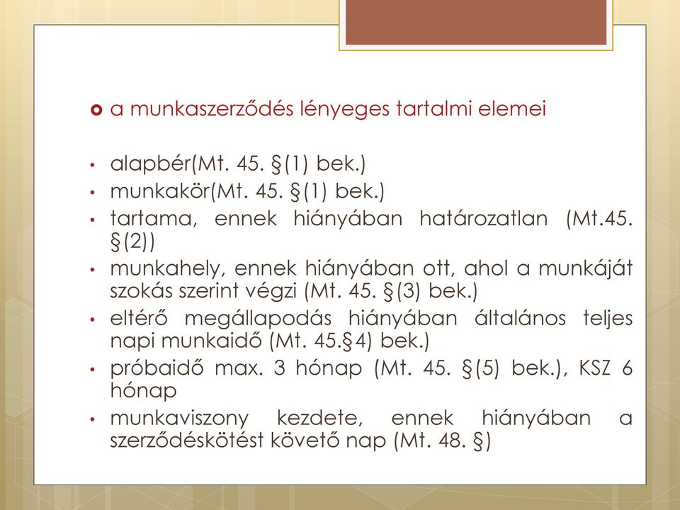 ) eltérő megállapodás hiányában általános teljes napi munkaidő (Mt. 45. 4) bek.) próbaidő max. 3 hónap (Mt. 45. (5) bek.