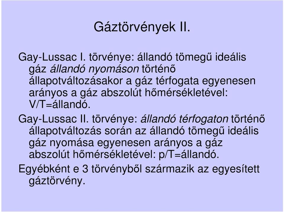 egyenesen arányos a gáz abszolút hőmérsékletével: V/T=állandó. Gay-Lussac II.