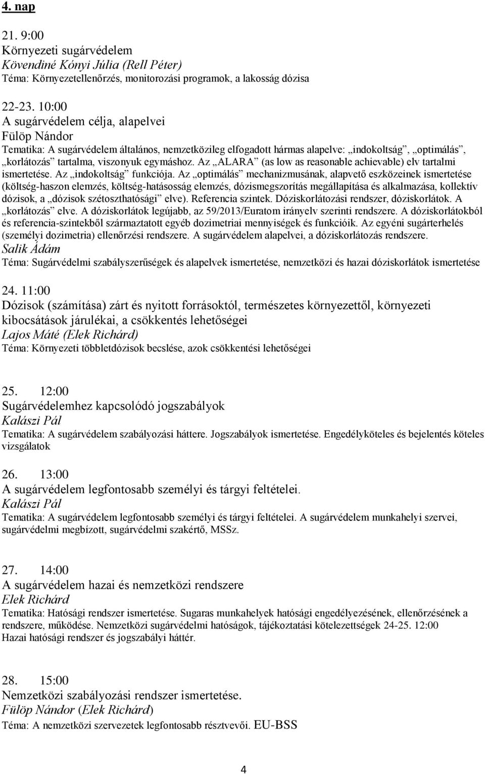 Az ALARA (as low as reasonable achievable) elv tartalmi ismertetése. Az indokoltság funkciója.