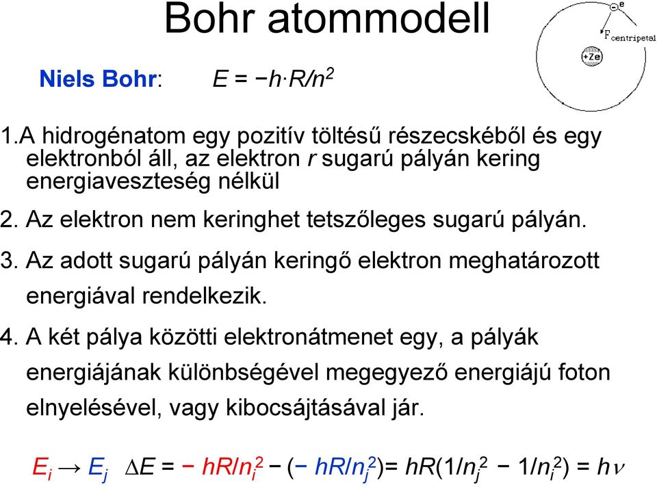 nélkül 2. Az elektron nem keringhet tetszőleges sugarú pályán. 3.
