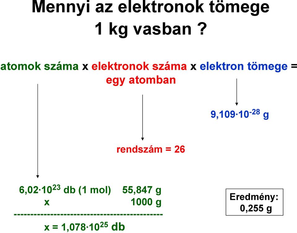 9,109 10-28 g rendszám = 26 6,02 10 23 db (1 mol) 55,847 g x