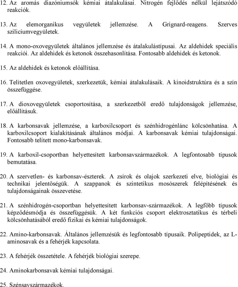 Az aldehidek és ketonok előállítása. 16. Telítetlen oxovegyületek, szerkezetük, kémiai átalakulásaik. A kinoidstruktúra és a szín összefüggése. 17.