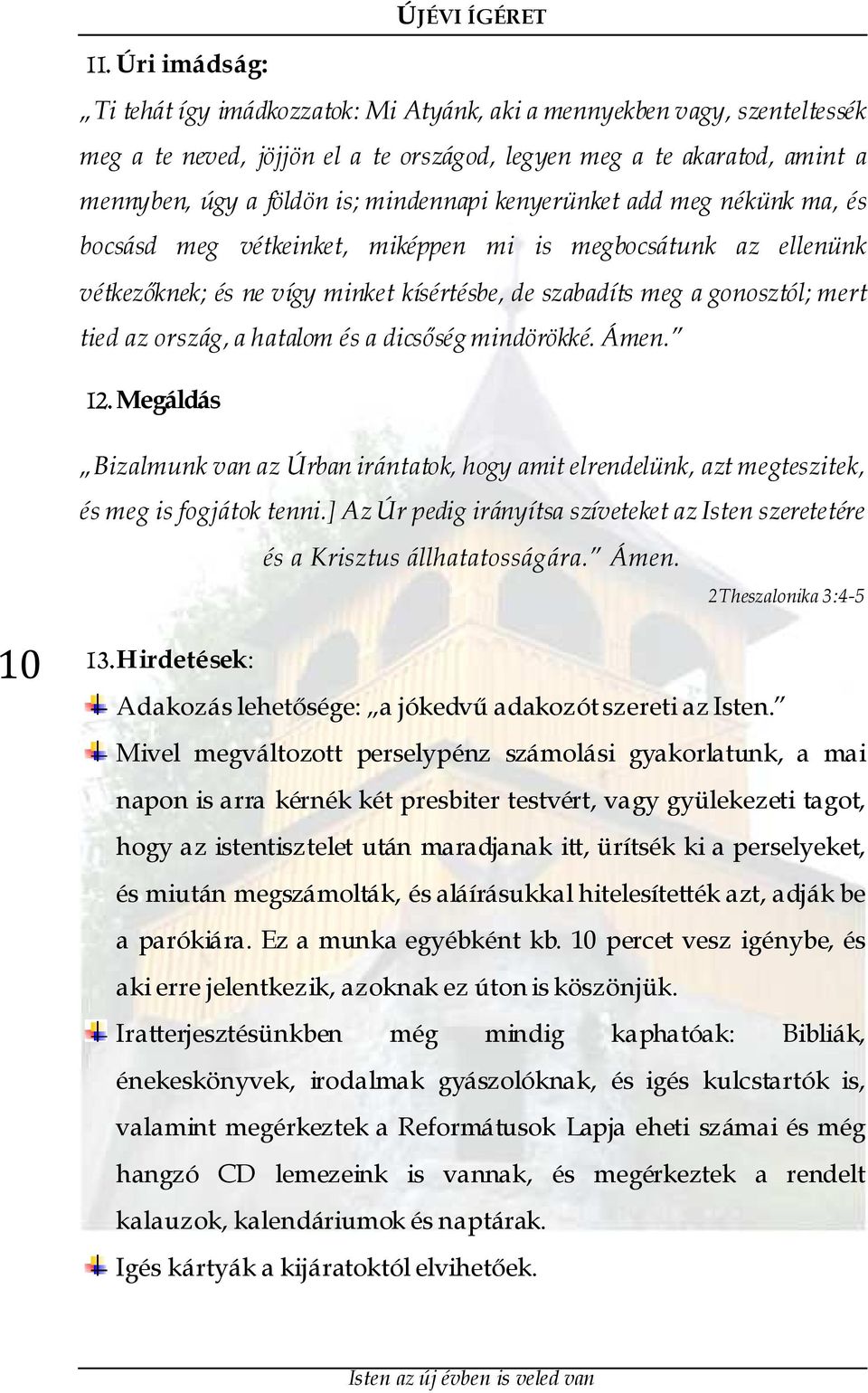 ország, a hatalom és a dicsőség mindörökké. Ámen. 12. Megáldás Bizalmunk van az Úrban irántatok, hogy amit elrendelünk, azt megteszitek, és meg is fogjátok tenni.
