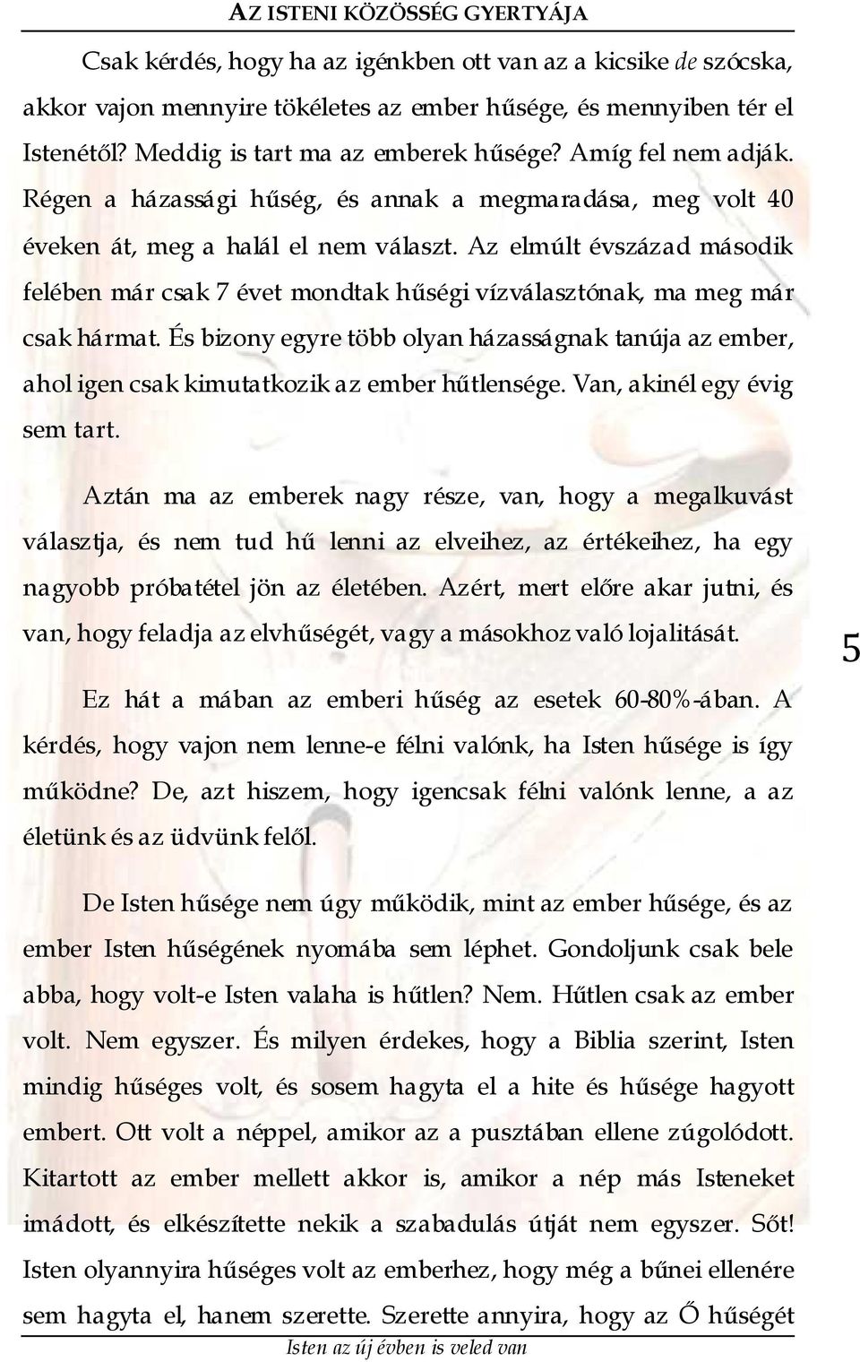 Az elmúlt évszázad második felében már csak 7 évet mondtak hűségi vízválasztónak, ma meg már csak hármat.