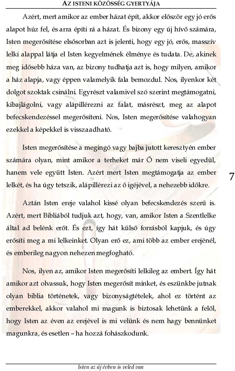 De, akinek meg idősebb háza van, az bizony tudhatja azt is, hogy milyen, amikor a ház alapja, vagy éppen valamelyik fala bemozdul. Nos, ilyenkor két dolgot szoktak csinálni.