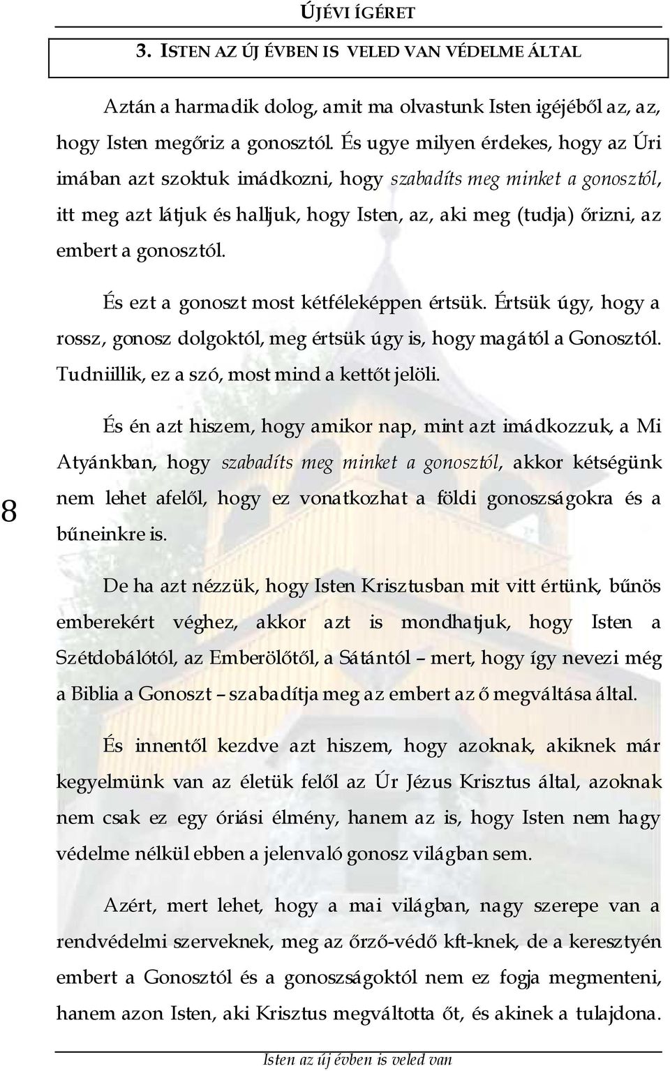 És ezt a gonoszt most kétféleképpen értsük. Értsük úgy, hogy a rossz, gonosz dolgoktól, meg értsük úgy is, hogy magától a Gonosztól. Tudniillik, ez a szó, most mind a kettőt jelöli.