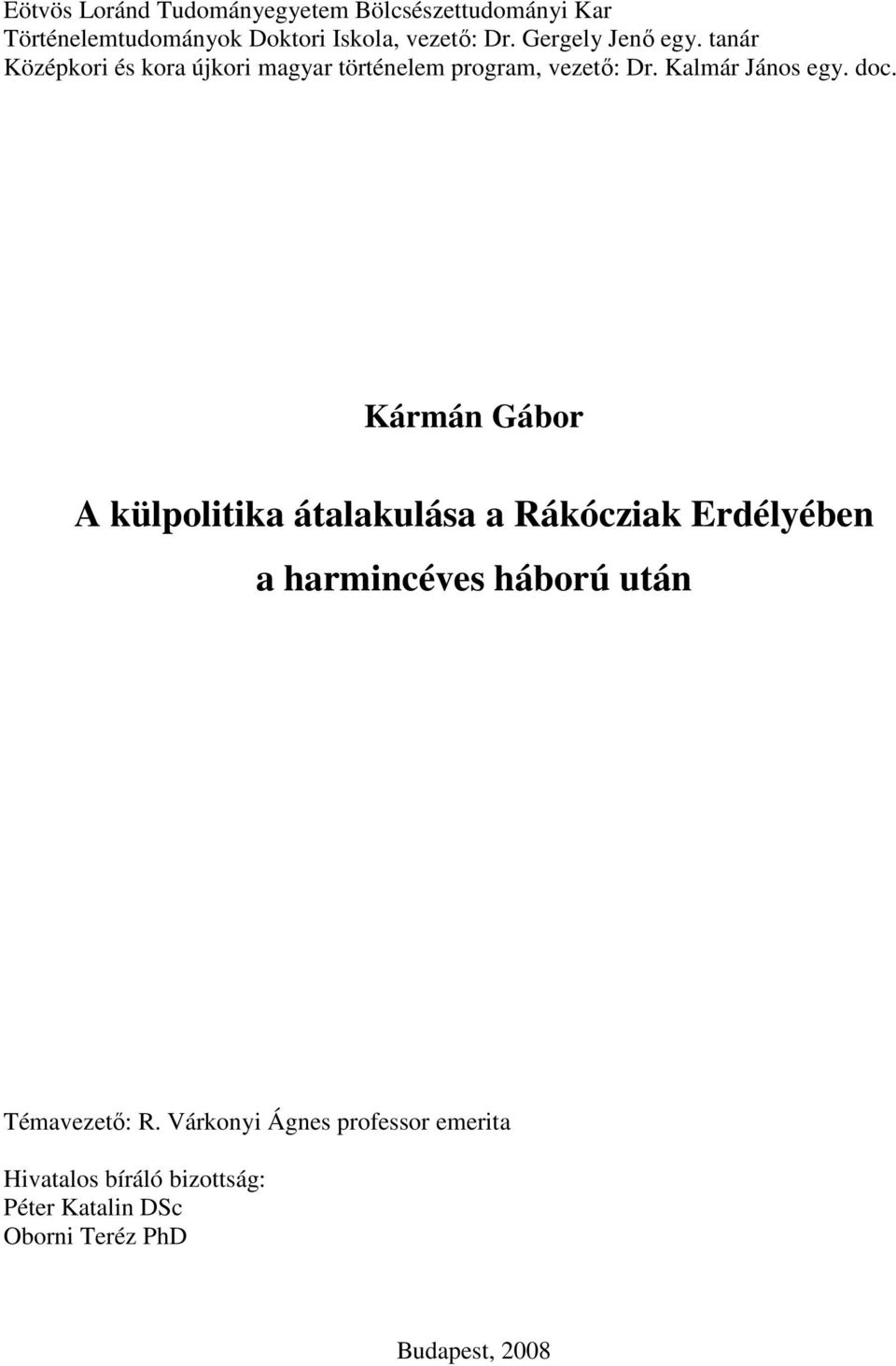 doc. Kármán Gábor A külpolitika átalakulása a Rákócziak Erdélyében a harmincéves háború után Témavezetı: R.