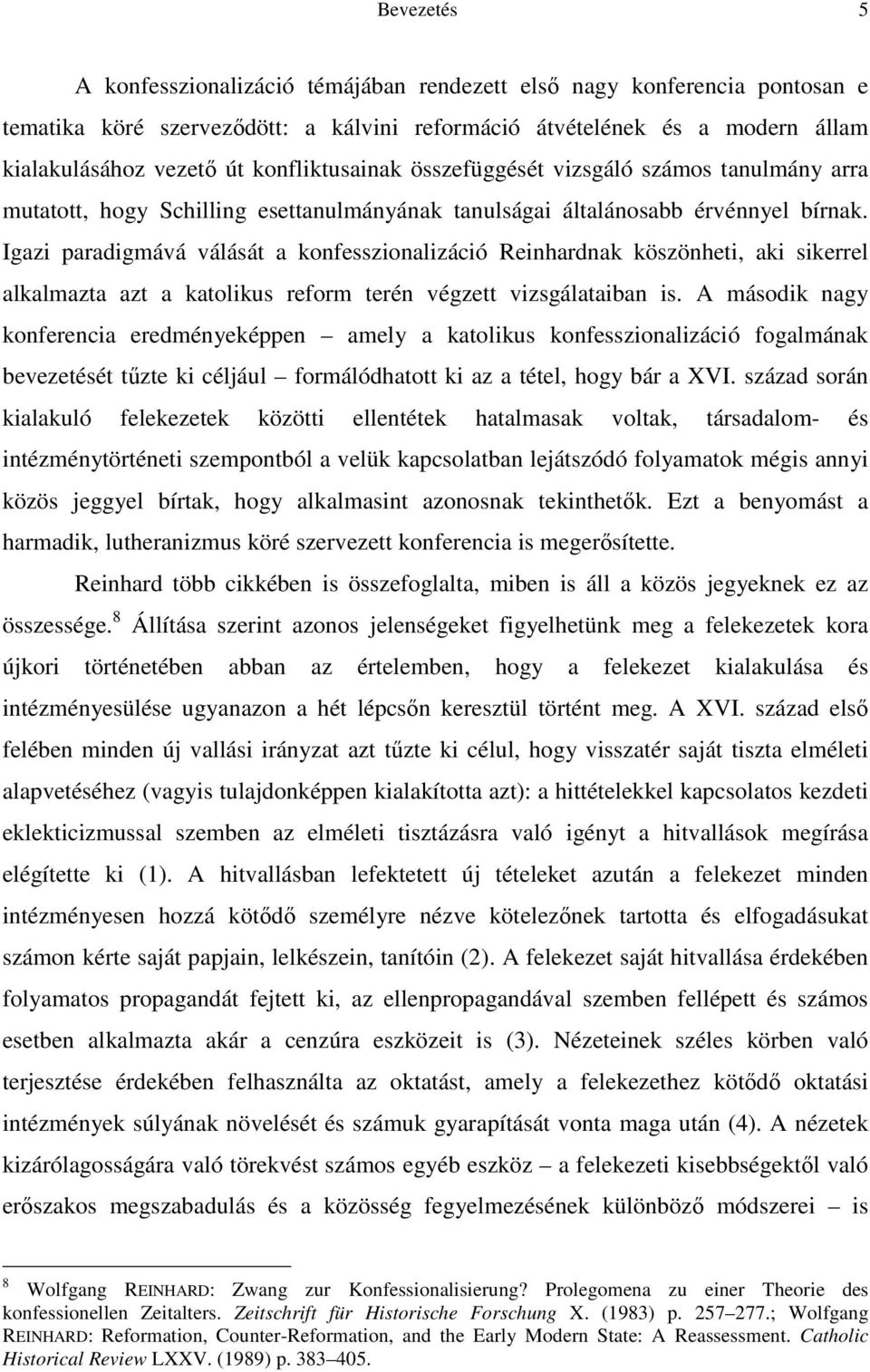 Igazi paradigmává válását a konfesszionalizáció Reinhardnak köszönheti, aki sikerrel alkalmazta azt a katolikus reform terén végzett vizsgálataiban is.