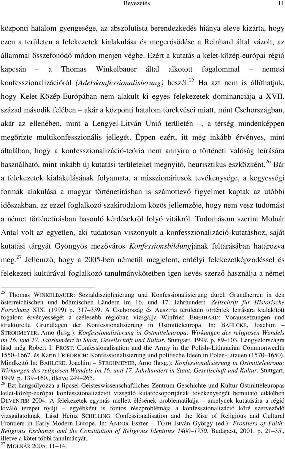 25 Ha azt nem is állíthatjuk, hogy Kelet-Közép-Európában nem alakult ki egyes felekezetek dominanciája a XVII.