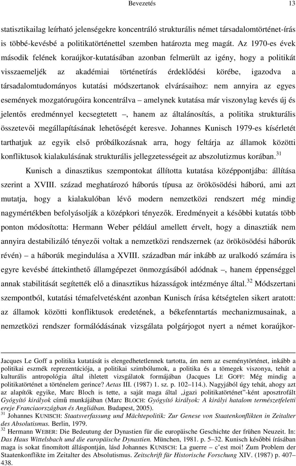 módszertanok elvárásaihoz: nem annyira az egyes események mozgatórugóira koncentrálva amelynek kutatása már viszonylag kevés új és jelentıs eredménnyel kecsegtetett, hanem az általánosítás, a