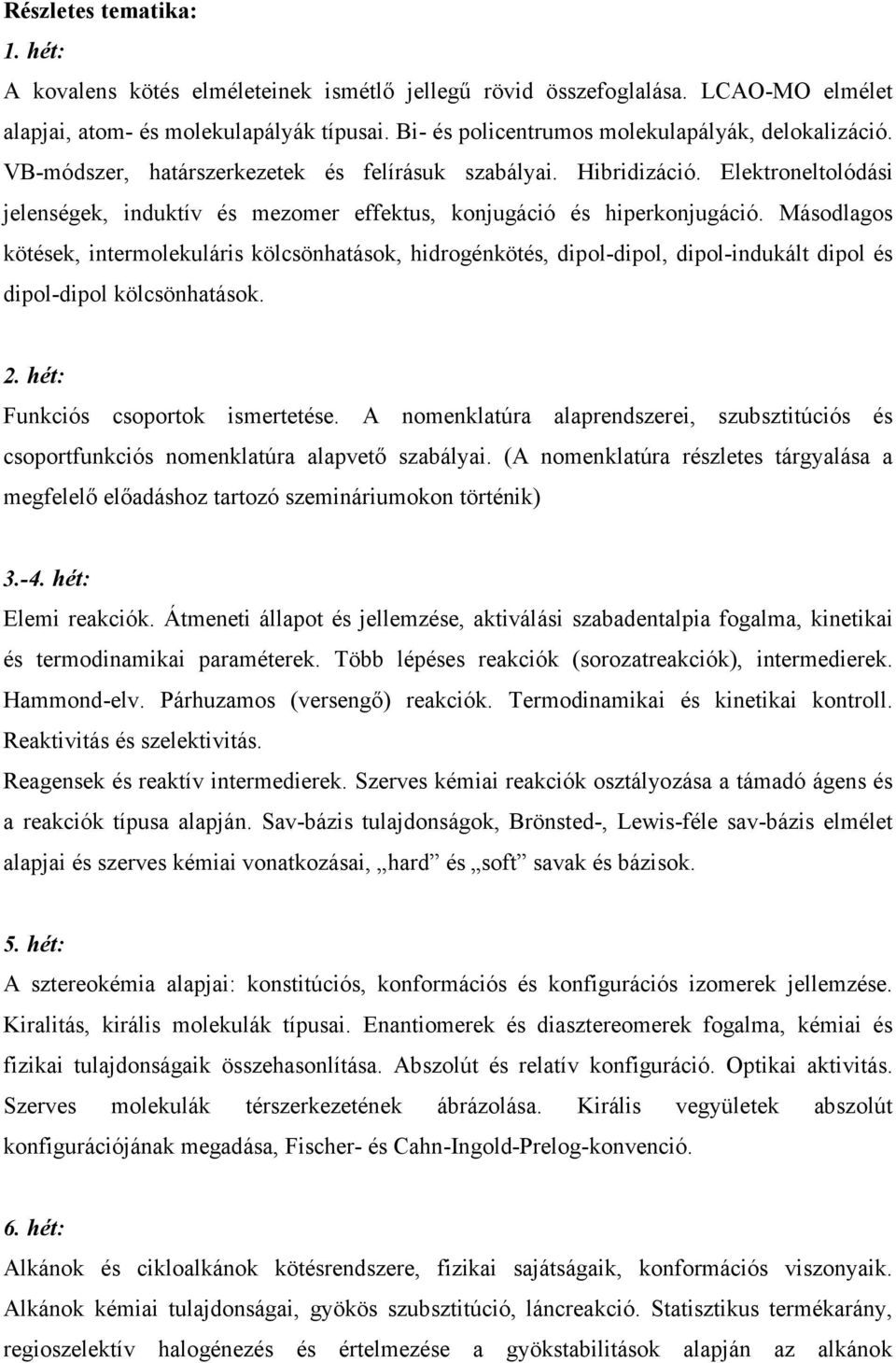 Elektroneltolódási jelenségek, induktív és mezomer effektus, konjugáció és hiperkonjugáció.