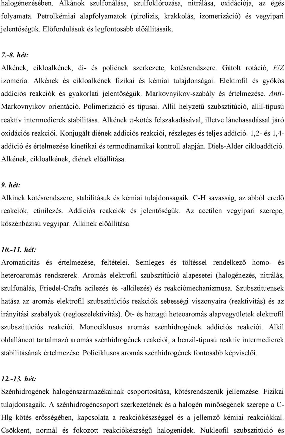 Alkének és cikloalkének fizikai és kémiai tulajdonságai. Elektrofil és gyökös addíciós reakciók és gyakorlati jelentıségük. Markovnyikov-szabály és értelmezése. Anti- Markovnyikov orientáció.