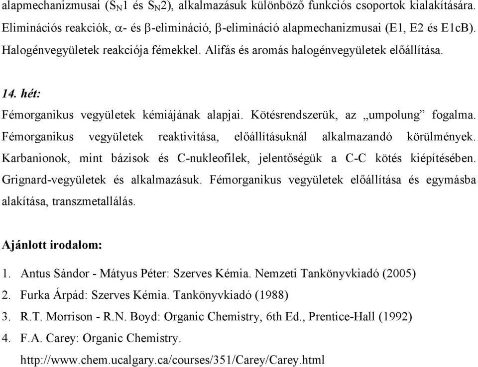 Fémorganikus vegyületek reaktivitása, elıállításuknál alkalmazandó körülmények. Karbanionok, mint bázisok és C-nukleofilek, jelentıségük a C-C kötés kiépítésében. Grignard-vegyületek és alkalmazásuk.