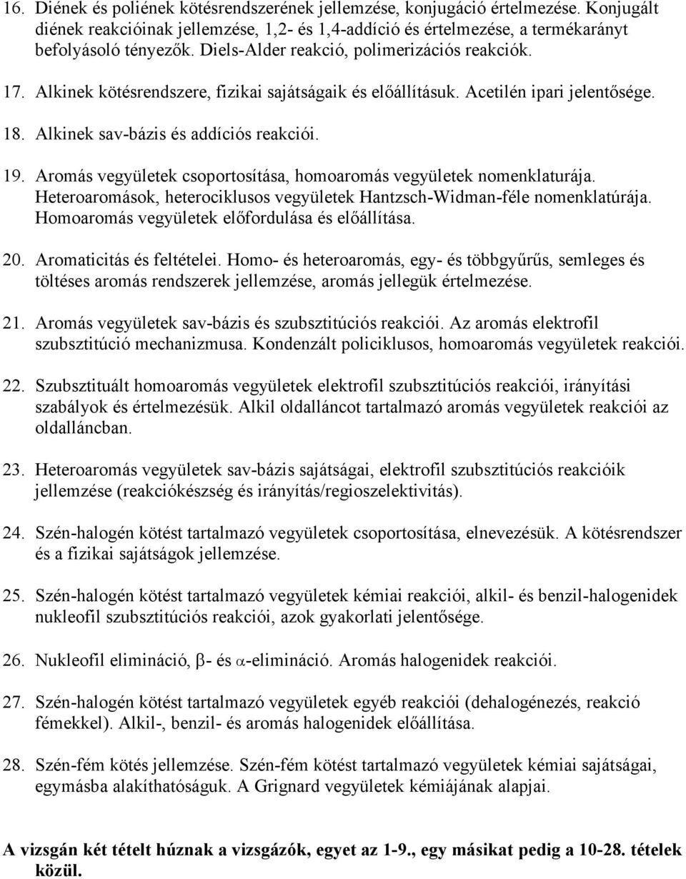 Aromás vegyületek csoportosítása, homoaromás vegyületek nomenklaturája. Heteroaromások, heterociklusos vegyületek Hantzsch-Widman-féle nomenklatúrája.