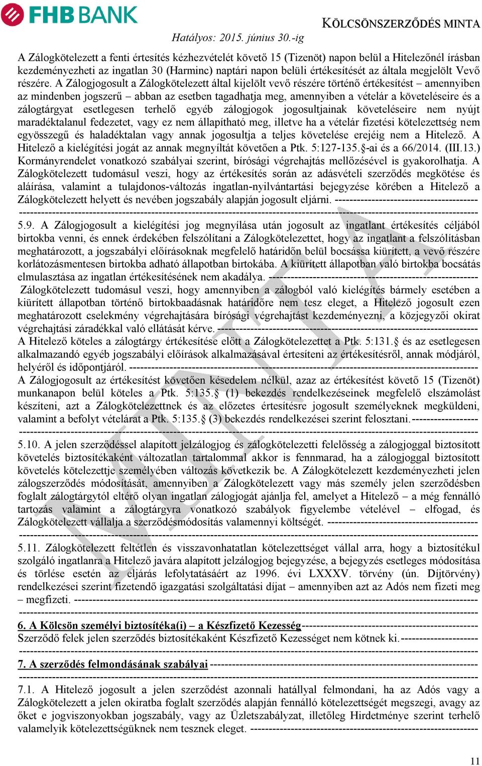 A Zálogjogosult a Zálogkötelezett által kijelölt vevő részére történő értékesítést amennyiben az mindenben jogszerű abban az esetben tagadhatja meg, amennyiben a vételár a követeléseire és a