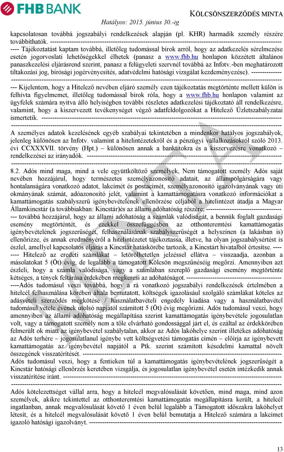 sérelmezése esetén jogorvoslati lehetőségekkel élhetek (panasz a www.fhb.hu honlapon közzétett általános panaszkezelési eljárásrend szerint, panasz a felügyeleti szervnél továbbá az Infotv.