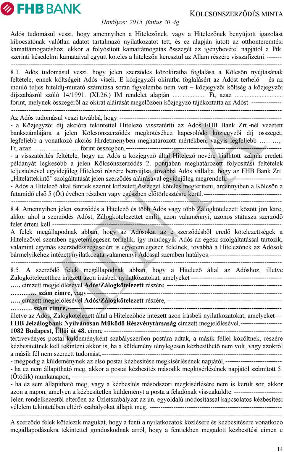------- 8.3. Adós tudomásul veszi, hogy jelen szerződés közokiratba foglalása a Kölcsön nyújtásának feltétele, ennek költségeit Adós viseli.