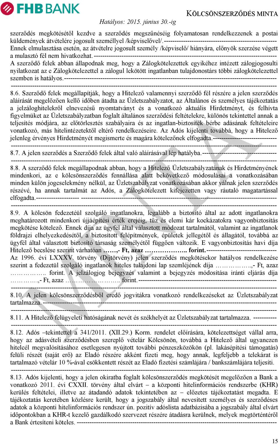 -------------------------------------------------------------------------------------- A szerződő felek abban állapodnak meg, hogy a Zálogkötelezettek egyikéhez intézett zálogjogosulti nyilatkozat az