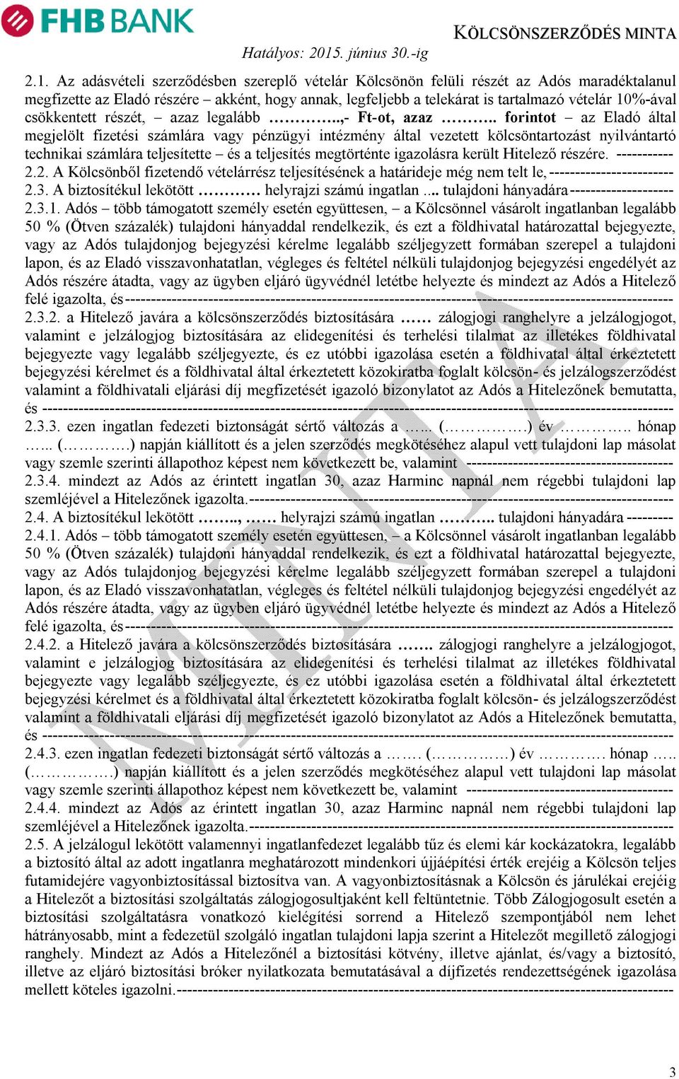 . forintot az Eladó által megjelölt fizetési számlára vagy pénzügyi intézmény által vezetett kölcsöntartozást nyilvántartó technikai számlára teljesítette és a teljesítés megtörténte igazolásra