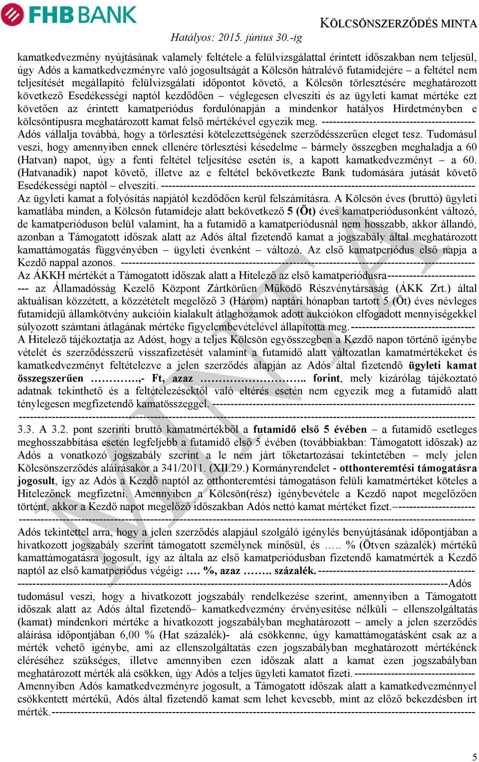 az érintett kamatperiódus fordulónapján a mindenkor hatályos Hirdetményben e kölcsöntípusra meghatározott kamat felső mértékével egyezik meg.