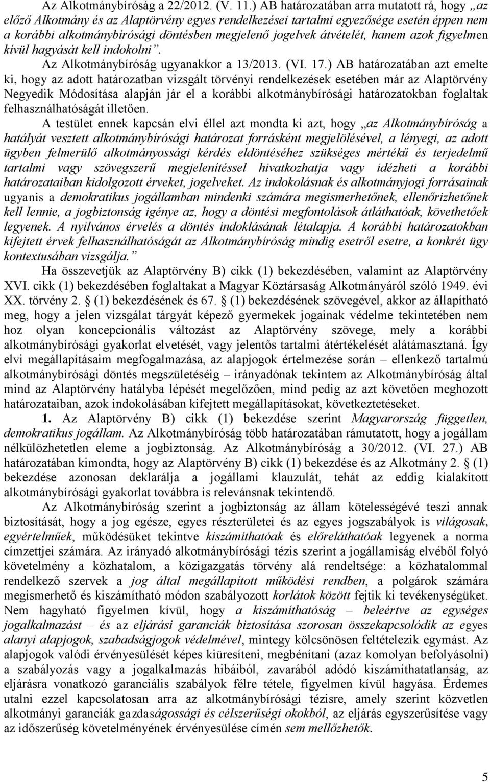 átvételét, hanem azok figyelmen kívül hagyását kell indokolni. Az Alkotmánybíróság ugyanakkor a 13/2013. (VI. 17.