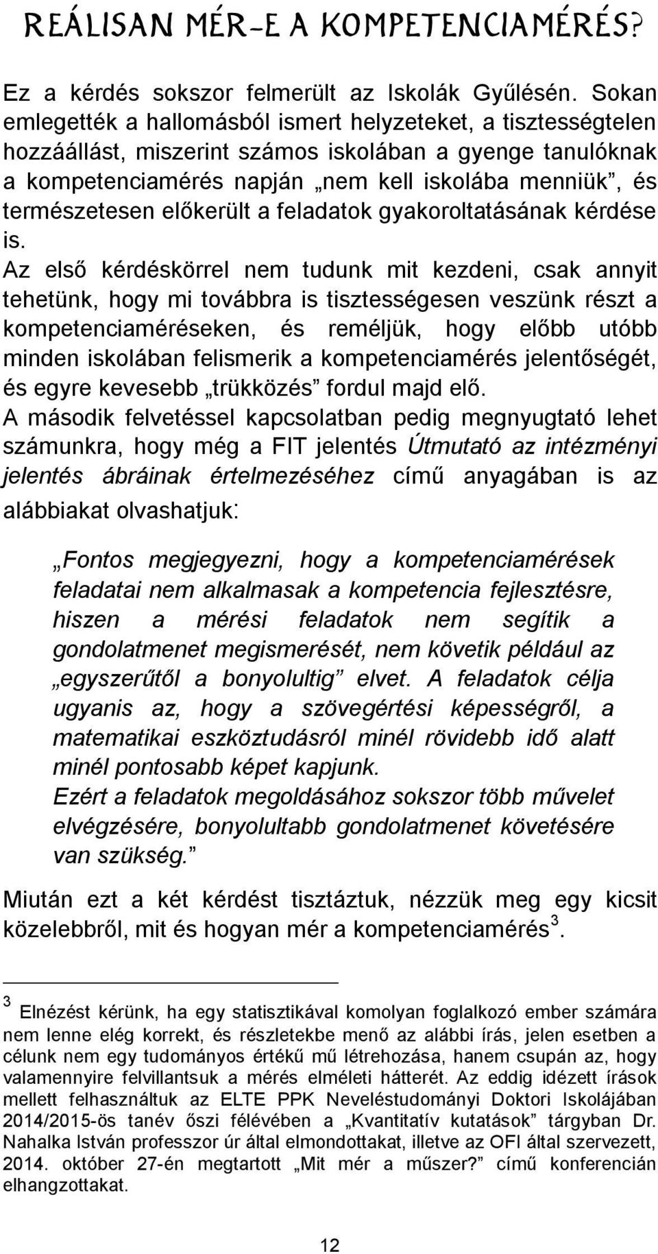 kell iskolába menniük, és is.