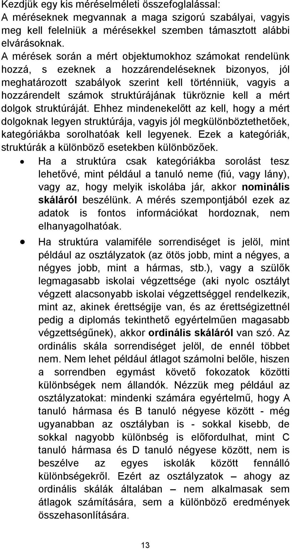 struktúrájának tükröznie kell a mért kategóriákba sorolhatóak kell legyenek.