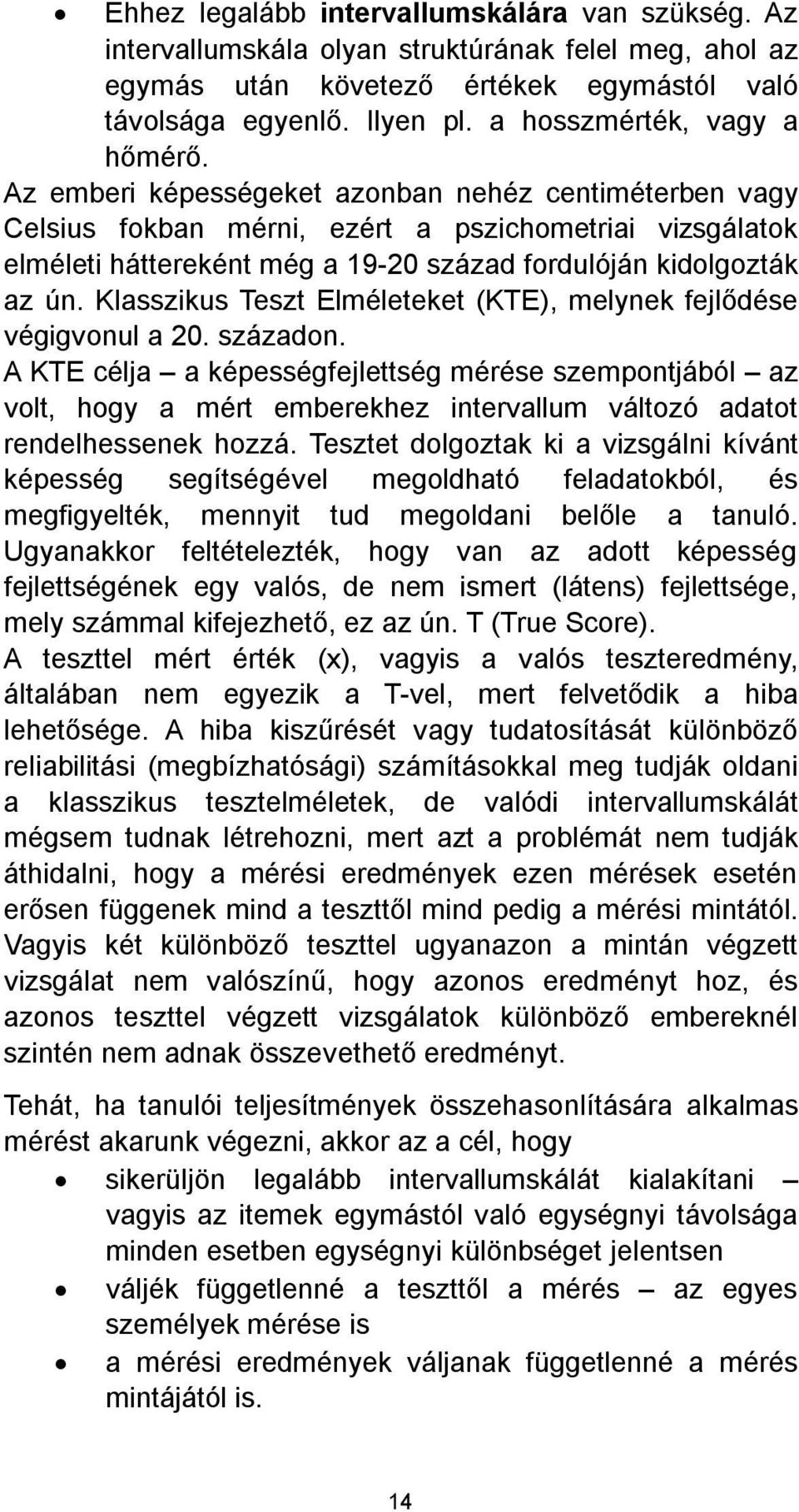 háttereként még a 19-20 század fordulóján kidolgozták az ún. Klasszikus Teszt Elméle végigvonul a 20. századon.