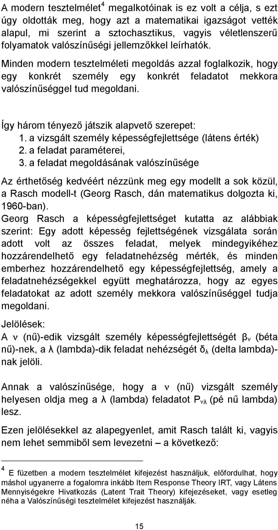 a Rasch modell-t (Georg Rasch, dán matematikus dolgozta ki, 1960-ban).