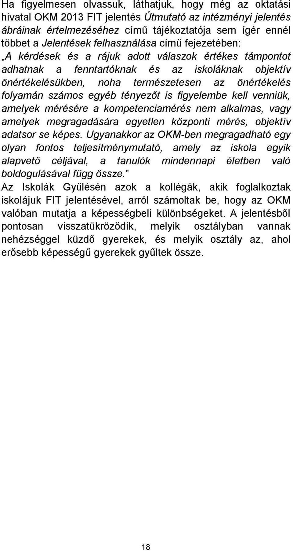 amelyek mérésére a kompetenciamérés nem alkalmas, vagy amelyek megragadására egyetlen központi mérés, objektív adatsor se képes.