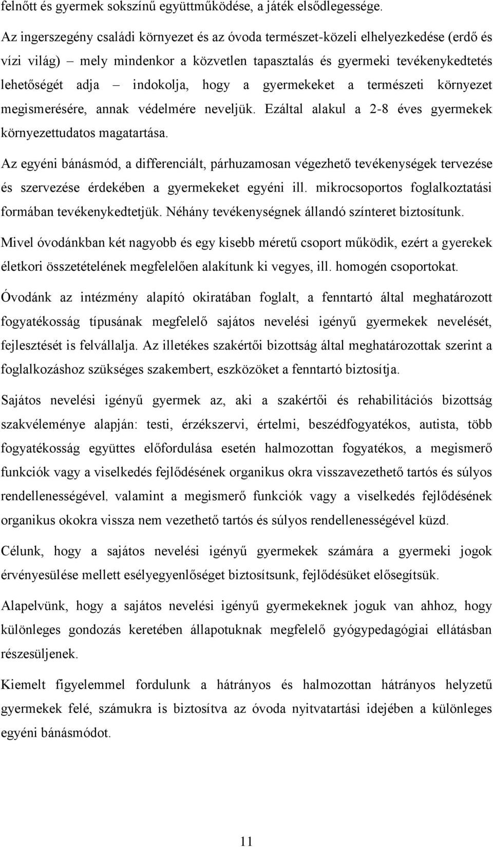 a gyermekeket a természeti környezet megismerésére, annak védelmére neveljük. Ezáltal alakul a 2-8 éves gyermekek környezettudatos magatartása.