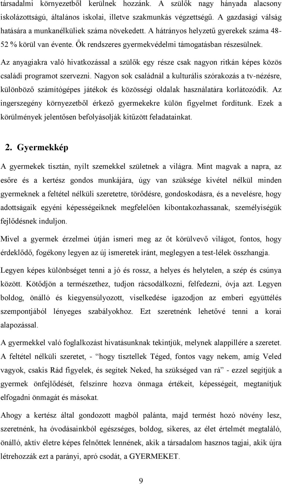 Az anyagiakra való hivatkozással a szülők egy része csak nagyon ritkán képes közös családi programot szervezni.