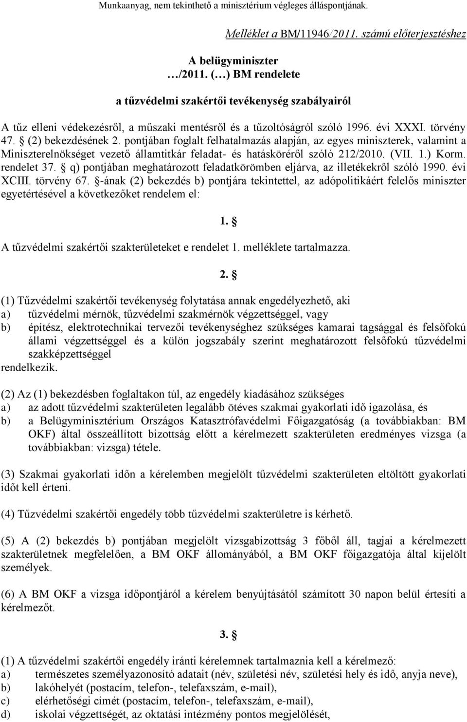 pontjában foglalt felhatalmazás alapján, az egyes miniszterek, valamint a Miniszterelnökséget vezető államtitkár feladat- és hatásköréről szóló 212/2010. (VII. 1.) Korm. rendelet 37.