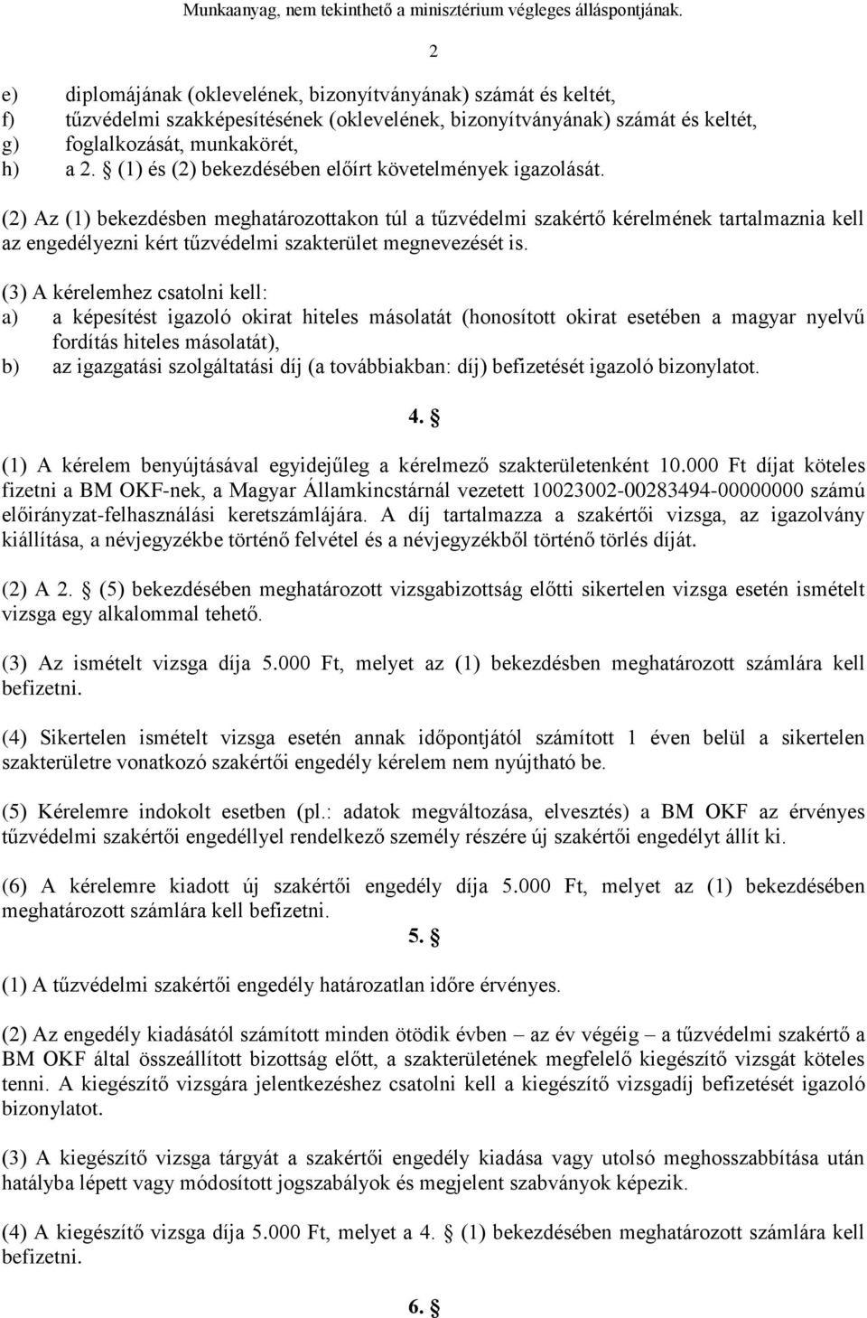 2 (2) Az (1) bekezdésben meghatározottakon túl a tűzvédelmi szakértő kérelmének tartalmaznia kell az engedélyezni kért tűzvédelmi szakterület megnevezését is.