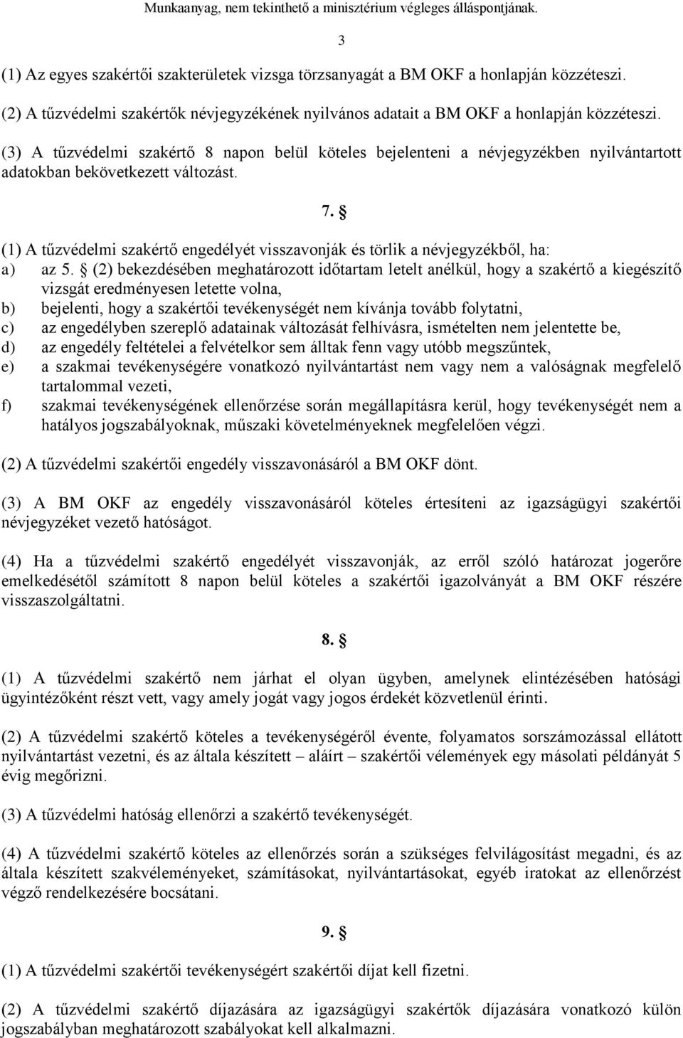 (1) A tűzvédelmi szakértő engedélyét visszavonják és törlik a névjegyzékből, ha: a) az 5.