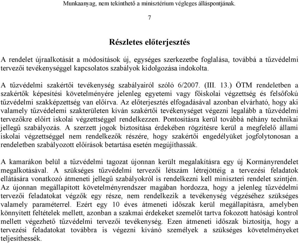 ) ÖTM rendeletben a szakértők képesítési követelményére jelenleg egyetemi vagy főiskolai végzettség és felsőfokú tűzvédelmi szakképzettség van előírva.