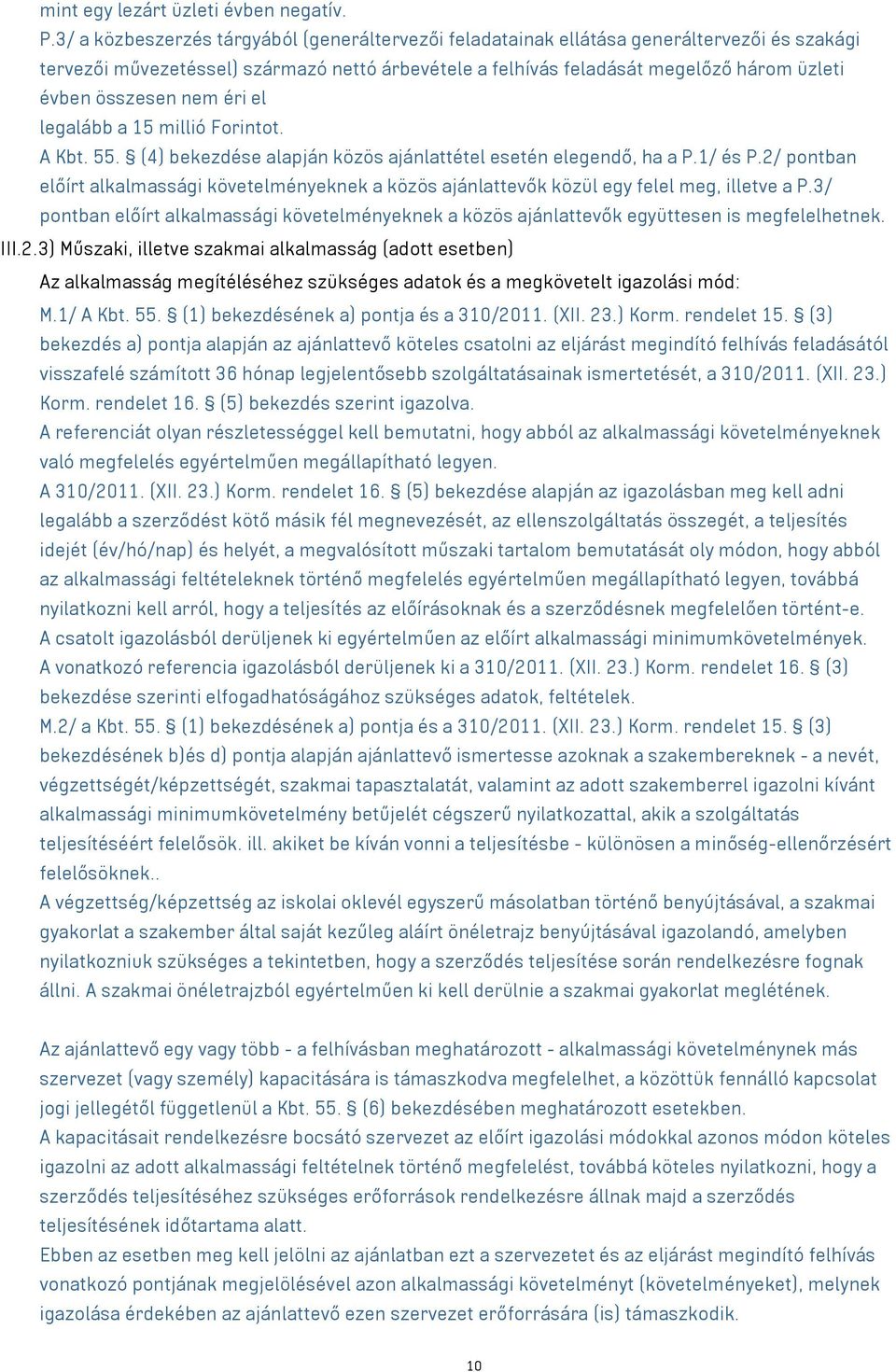 összesen nem éri el legalább a 15 millió Forintot. A Kbt. 55. (4) bekezdése alapján közös ajánlattétel esetén elegendő, ha a P.1/ és P.