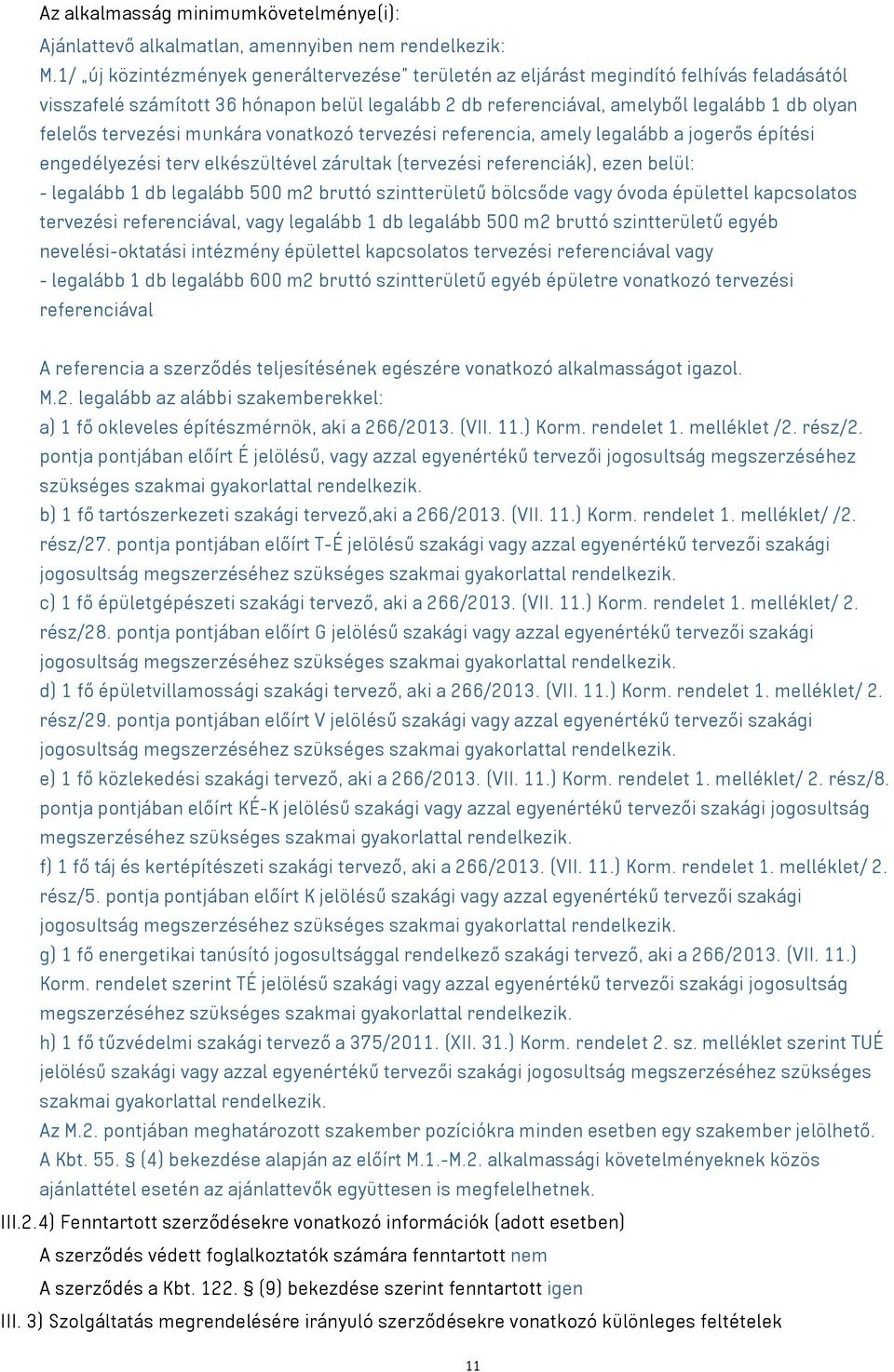 tervezési munkára vonatkozó tervezési referencia, amely legalább a jogerős építési engedélyezési terv elkészültével zárultak (tervezési referenciák), ezen belül: - legalább 1 db legalább 500 m2
