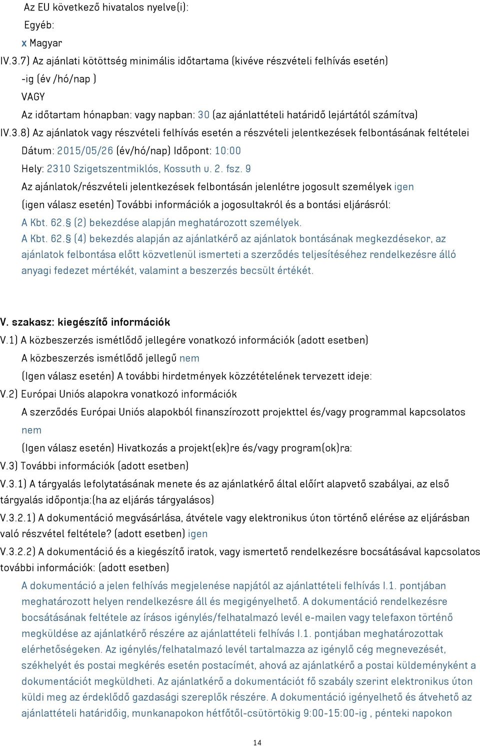 (az ajánlattételi határidő lejártától számítva) IV.3.