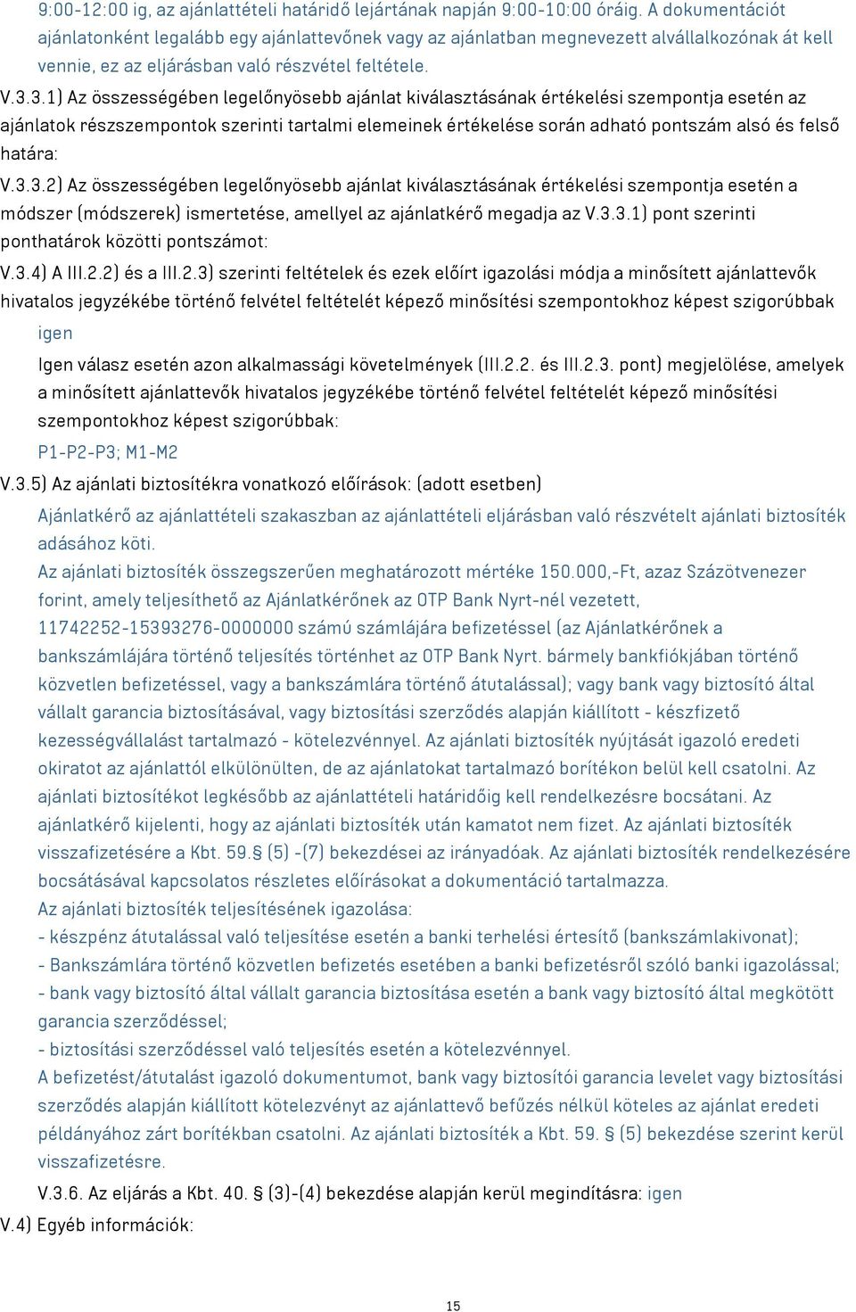 3.1) Az összességében legelőnyösebb ajánlat kiválasztásának értékelési szempontja esetén az ajánlatok részszempontok szerinti tartalmi elemeinek értékelése során adható pontszám alsó és felső határa: