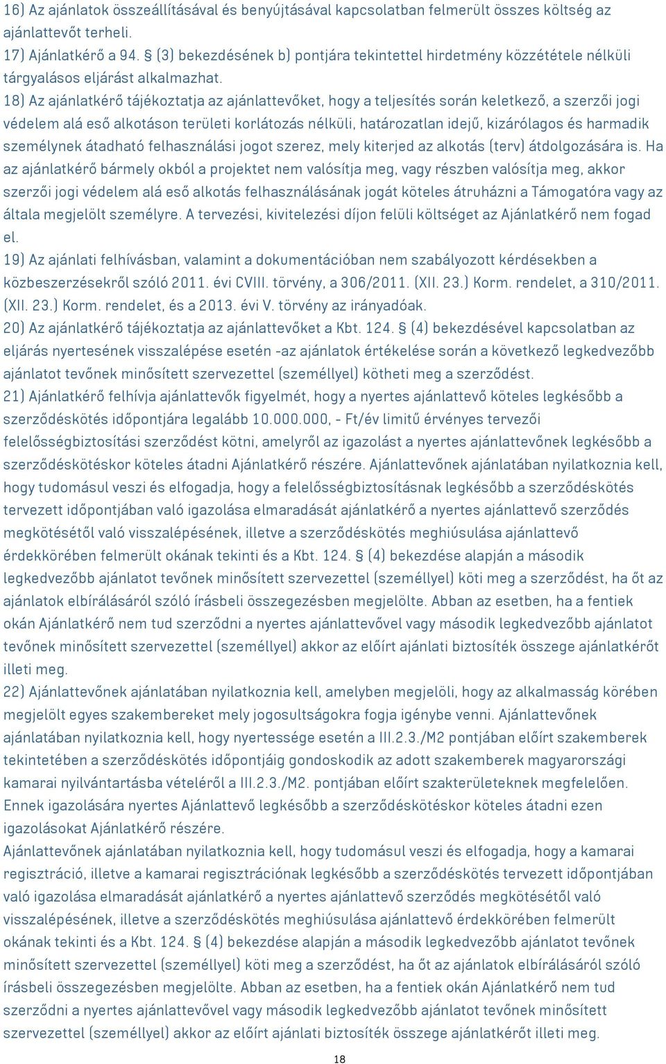 18) Az ajánlatkérő tájékoztatja az ajánlattevőket, hogy a teljesítés során keletkező, a szerzői jogi védelem alá eső alkotáson területi korlátozás nélküli, határozatlan idejű, kizárólagos és harmadik
