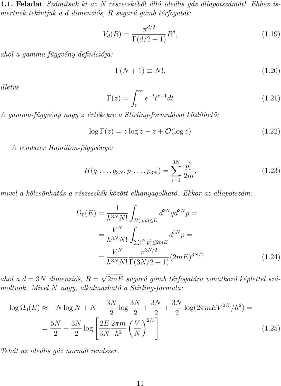 21) A gamma-függvény nagy z értékekre a Stirling-formulával közlíthető: A rendszer Hamilton-függvénye: log Γ(z) = z log z z + O(log z) (1.22) H(q 1,... q 3N, p 1,... p 3N ) = 3N i=1 p 2 i 2m, (1.