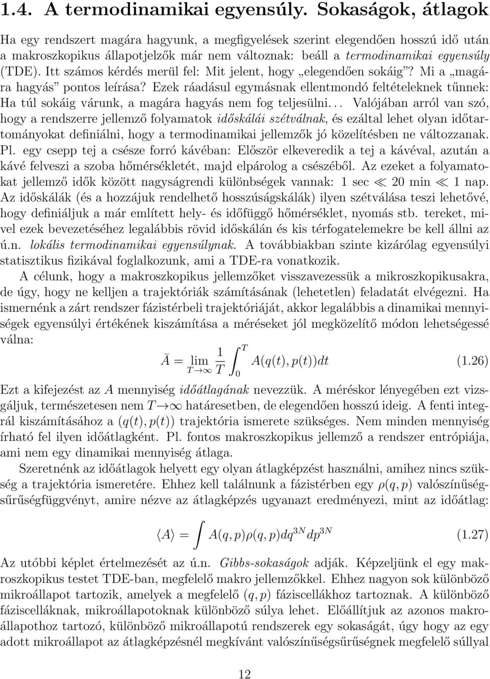 Itt számos kérdés merül fel: Mit jelent, hogy elegendően sokáig? Mi a magára hagyás pontos leírása?