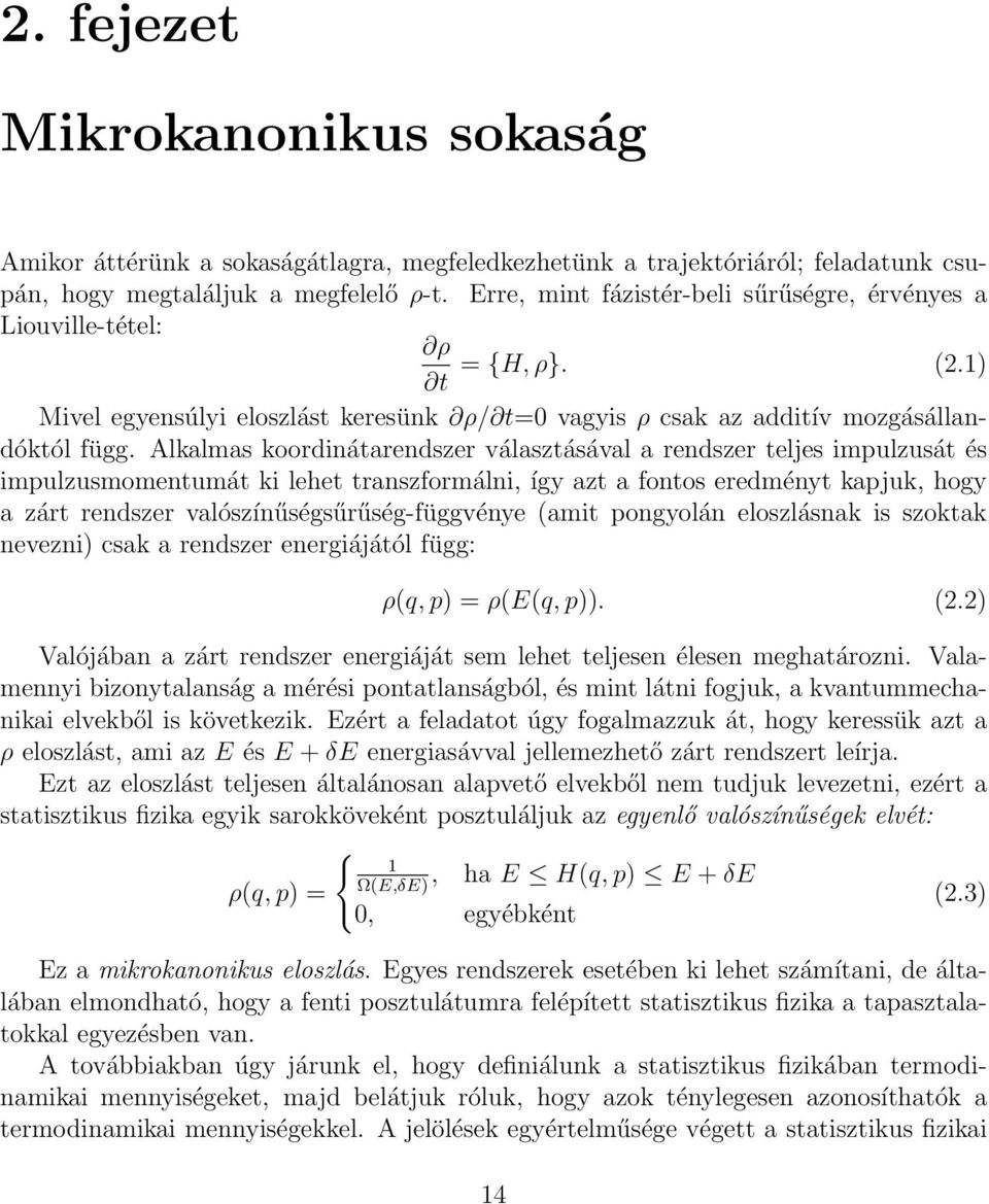 Alkalmas koordinátarendszer választásával a rendszer teljes impulzusát és impulzusmomentumát ki lehet transzformálni, így azt a fontos eredményt kapjuk, hogy a zárt rendszer